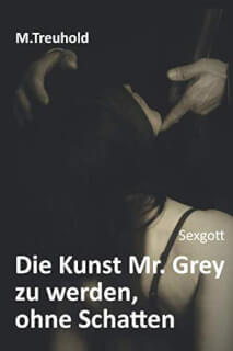 Sexgott: Die Kunst Mr. Grey zu werden